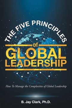 The Five Principles of Global Leadership - Clark Ph. D., B. Jay