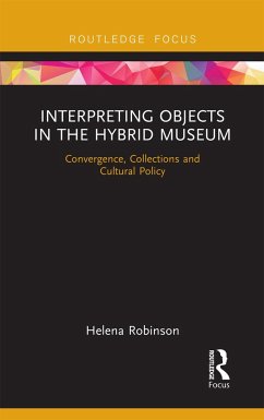 Interpreting Objects in the Hybrid Museum - Robinson, Helena