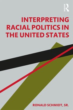 Interpreting Racial Politics in the United States - Schmidt, Sr., Ronald