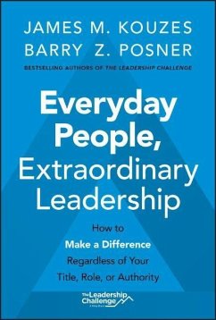 Everyday People, Extraordinary Leadership - Kouzes, James M. (Emeritus, Tom Peters Company); Posner, Barry Z. (Leavey School of Business and Administration and S