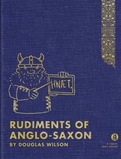 Rudiments of Anglo-Saxon: An Introductory Guide to Old English for Christian and Home Schools - Wilson, Douglas J.