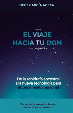 El Viaje Hacia Tu Don: De la sabiduría ancestral a la nueva tecnología para el crecimiento personal - Garcia Acera, Neus