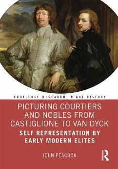Picturing Courtiers and Nobles from Castiglione to Van Dyck - Peacock, John (Independent Scholar, UK)
