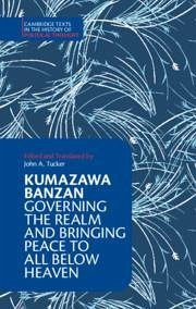 Kumazawa Banzan: Governing the Realm and Bringing Peace to All Below Heaven - Banzan, Kumazawa
