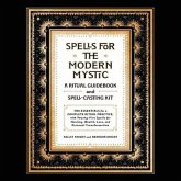 Spells for the Modern Mystic: A Ritual Guidebook and Spell-Casting Kit