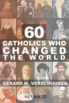 60 Catholics Who Changed the World - Verschuuren, Gerard