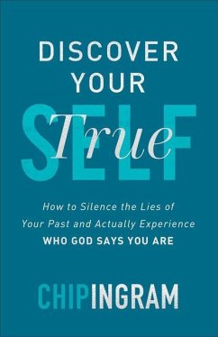 Discover Your True Self - How to Silence the Lies of Your Past and Actually Experience Who God Says You Are - Ingram, Chip