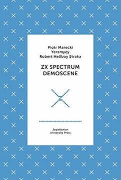 ZX Spectrum Demoscene - Marecki, Piotr; Yerzmyey; Straka, Robert