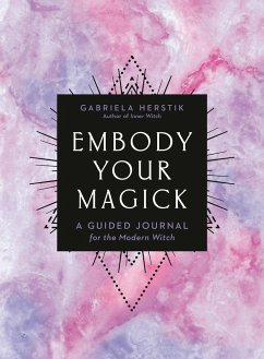 Embody Your Magick: A Guided Journal for the Modern Witch - Herstik, Gabriela (Gabriela Herstik)