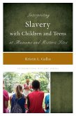 Interpreting Slavery with Children and Teens at Museums and Historic Sites