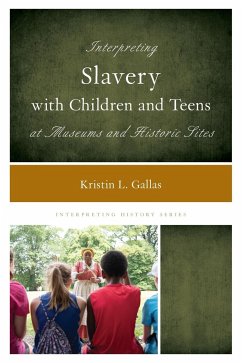 Interpreting Slavery with Children and Teens at Museums and Historic Sites - Gallas, Kristin L.