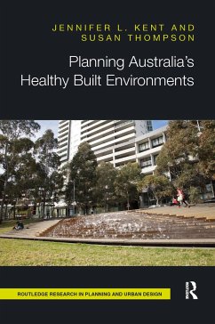 Planning Australia's Healthy Built Environments - Kent, Jennifer; Thompson, Susan