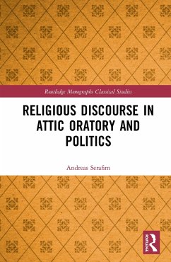 Religious Discourse in Attic Oratory and Politics - Serafim, Andreas