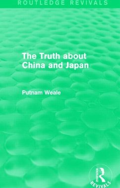 The Truth about China and Japan (Routledge Revivals) - Weale, B L Putnam