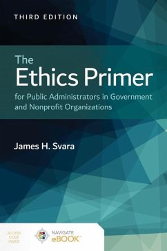 The Ethics Primer for Public Administrators in Government and Nonprofit Organizations - Svara, James H