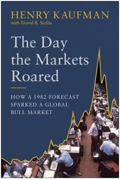 The Day the Markets Roared: How a 1982 Forecast Sparked a Global Bull Market - Kaufman, Henry; Sicilia, David B.