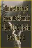 The Weathering of Igneous Rockforms in High-Altitude Riparian Environments