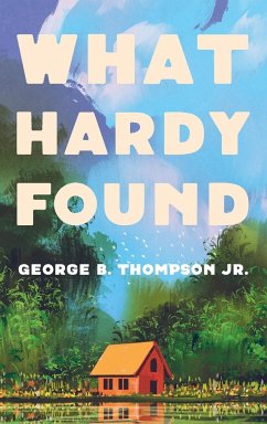 What Hardy Found - Thompson, George B. Jr.