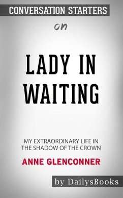 Lady in Waiting: My Extraordinary Life in the Shadow of the Crown by Anne Glenconner: Conversation Starters (eBook, ePUB) - dailyBooks