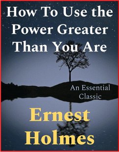 How To Use The Power Greater Than You Are (eBook, ePUB) - Holmes, Ernest