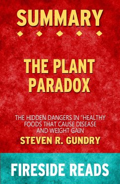 The Plant Paradox: The Hidden Dangers in "Healthy" Foods That Cause Disease and Weight Gain by Steven R. Gundry: Summary by Fireside Reads (eBook, ePUB)