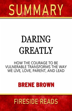 Daring Greatly: How the Courage to Be Vulnerable Transforms the Way We Live, Love, Parent, and Lead by Brene Brown: Summary of Fireside Reads (eBook, ePUB)