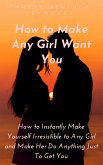 How to Make Any Girl Want You (eBook, ePUB)