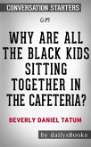 Why Are All the Black Kids Sitting Together in the Cafeteria?: And Other Conversations About Race by Beverly Daniel Tatum: Conversation Starters (eBook, ePUB)