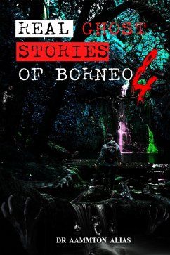 Real Ghost Stories of Borneo 4 (eBook, ePUB) - Alias, Aammton
