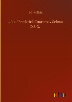 Life of Frederick Courtenay Selous, D.S.O. - Millais, J. G.