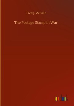 The Postage Stamp in War - Melville, Fred J.