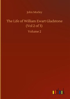 The Life of William Ewart Gladstone (Vol 2 of 3) - Morley, John