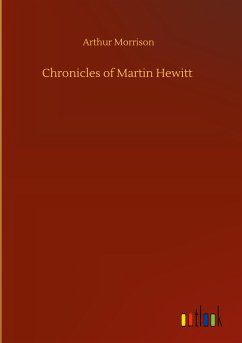 Chronicles of Martin Hewitt - Morrison, Arthur