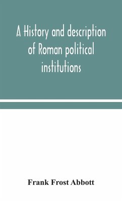 A history and description of Roman political institutions - Frost Abbott, Frank