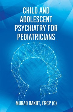 Child and Adolescent Psychiatry for Pediatricians - Bakht, FRCP (C) Murad