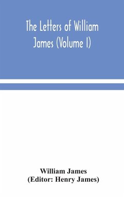 The letters of William James (Volume I) - James, William