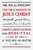 Dr. Bilal Philips' The True Message of Jesus Christ: A Reply, Refutation and Rebuttal (Reply, Refutation and Rebuttal Series, #7) (eBook, ePUB)