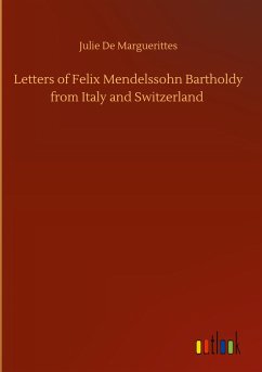 Letters of Felix Mendelssohn Bartholdy from Italy and Switzerland - De Marguerittes, Julie