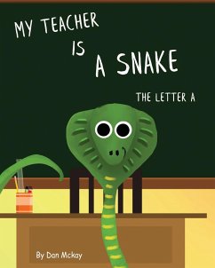 My Teacher is a Snake The Letter A - Mckay, Dan