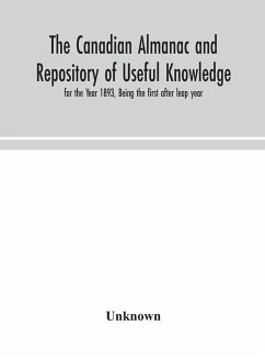 The Canadian almanac and Repository of Useful Knowledge, for the Year 1893, Being the first after leap year - Unknown