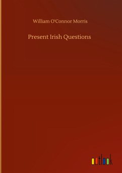 Present Irish Questions - Morris, William O'Connor