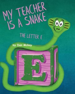 My Teacher is a Snake The Letter E - Mckay, Dan