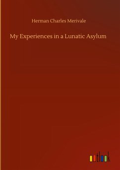 My Experiences in a Lunatic Asylum - Merivale, Herman Charles