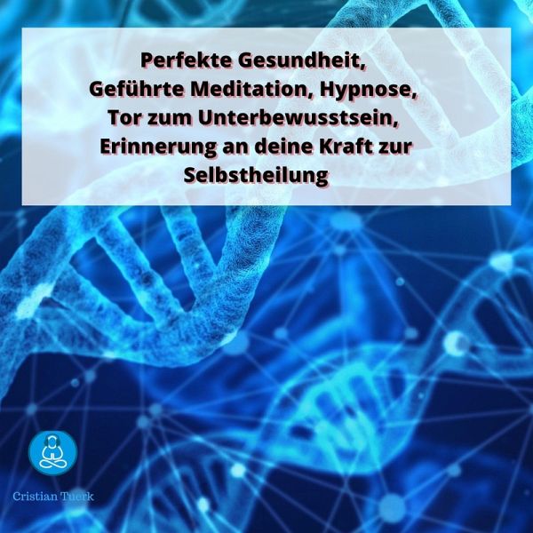 Perfekte Gesundheit, Geführte Meditation, Hypnose, Tor zum  Unterbewusstsein, … von Cristian Tuerk - Hörbuch bei bücher.de runterladen