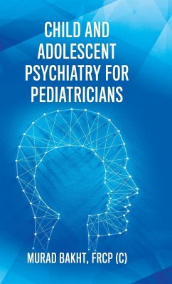 Child and Adolescent Psychiatry for Pediatricians - Bakht, FRCP (C) Murad