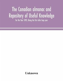 The Canadian almanac and Repository of Useful Knowledge, for the Year 1893, Being the first after leap year - Unknown