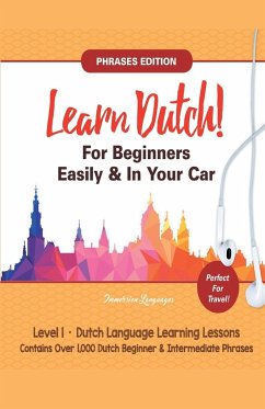 Learn Dutch For Beginners Easily! Phrases Edition! Contains Over 1000 Dutch Beginner & Intermediate Phrases - Languages, Immersion