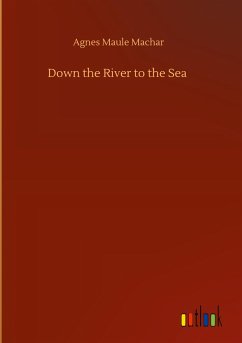 Down the River to the Sea - Machar, Agnes Maule