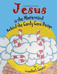 Jesus is the Mastermind Behind the Candy Cane Design - Campbell, Jacqueline L