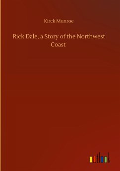 Rick Dale, a Story of the Northwest Coast - Munroe, Kirck